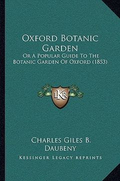 portada oxford botanic garden: or a popular guide to the botanic garden of oxford (1853) (in English)