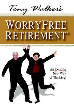 portada tony walker's worryfree retirement: an exciting new way of thinking! (en Inglés)