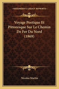 portada Voyage Poetique Et Pittoresque Sur Le Chemin De Fer Du Nord (1869) (in French)