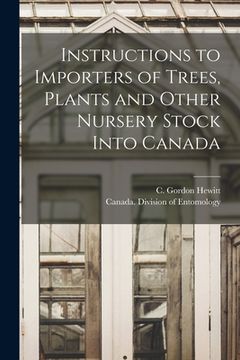 portada Instructions to Importers of Trees, Plants and Other Nursery Stock Into Canada [microform] (en Inglés)