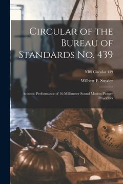 portada Circular of the Bureau of Standards No. 439: Acoustic Performance of 16-millimeter Sound Motion-picture Projectors; NBS Circular 439 (en Inglés)