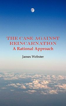 portada the case against reincarnation - a rational approach (en Inglés)