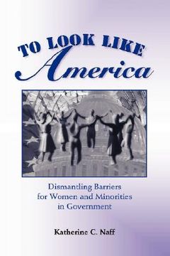 portada to look like america: dismantling barriers for women and minorities in government (en Inglés)