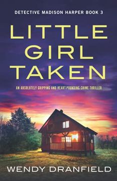 portada Little Girl Taken: An Absolutely Gripping and Heart-Pounding Crime Thriller: 3 (Detective Madison Harper) 