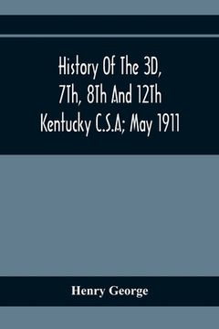 portada History Of The 3D, 7Th, 8Th And 12Th Kentucky C.S.A; May 1911 (en Inglés)