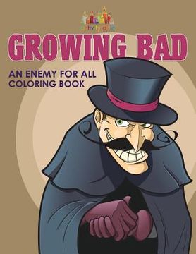 portada Growing Bad, An Enemy for All Coloring Book (en Inglés)