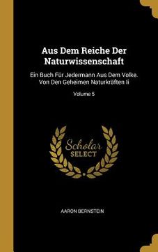 portada Aus Dem Reiche Der Naturwissenschaft: Ein Buch Für Jedermann Aus Dem Volke. Von Den Geheimen Naturkräften Ii; Volume 5