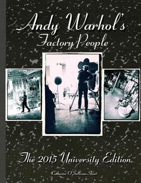 portada Andy Warhol's Factory People The 2015 University Edition: Welcome to the Silver Factory, Speeding Into the Future, Your 15 Minutes Are Up (en Inglés)
