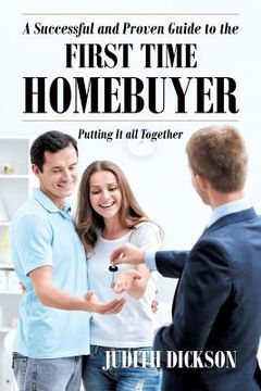 portada A Successful and Proven Guide to the First Time Homebuyer-Putting It All Together (en Inglés)