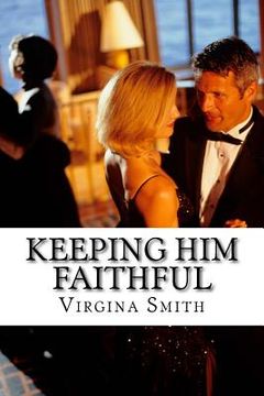 portada Keeping Him Faithful: The Beginners Guide to Keep Him From Cheating (en Inglés)