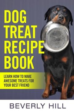 portada Dog Treat Recipe Book: Learn How To Make Treats For Your Best Friend (dog recipe, dog cookbook, dog treats, dog pouch, animal food, dog food, dog, animal)