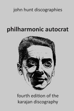portada Philharmonic Autocrat the Discography of Herbert von Karajan (1908-1989). 4th edition. (en Inglés)