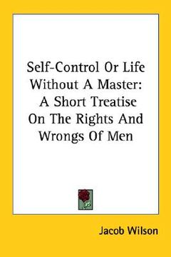 portada self-control or life without a master: a short treatise on the rights and wrongs of men (en Inglés)
