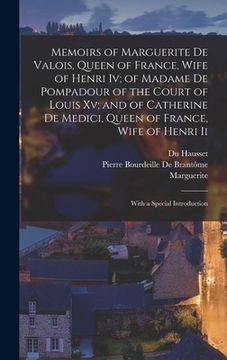 portada Memoirs of Marguerite De Valois, Queen of France, Wife of Henri Iv; of Madame De Pompadour of the Court of Louis Xv; and of Catherine De Medici, Queen (en Inglés)