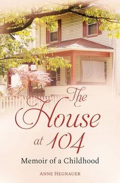 portada The House at 104: Memoir of a Childhood (en Inglés)