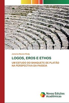 portada Logos, Eros e Ethos: Um Estudo do Banquete de Platãona Perspectiva da Paideia