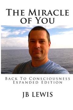 portada The Miracle of You: Back to Consciousness: Expanded Edition (en Inglés)