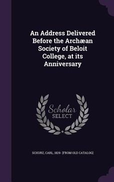 portada An Address Delivered Before the Archæan Society of Beloit College, at its Anniversary (en Inglés)