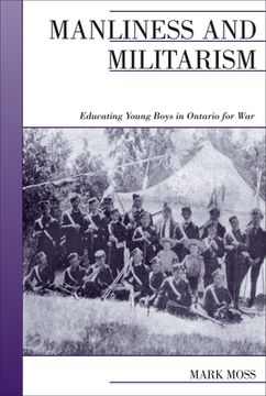 portada Manliness and Militarism: Educating Young Boys in Ontario for war (Canadian Social History Series) (in English)