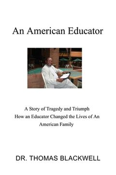 portada An American Educator: A Story of Tragedy and Triumph How an Educator Changed the Lives of An American Family (en Inglés)