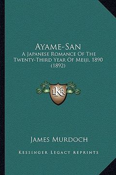 portada ayame-san: a japanese romance of the twenty-third year of meiji, 1890 (a japanese romance of the twenty-third year of meiji, 1890 (en Inglés)