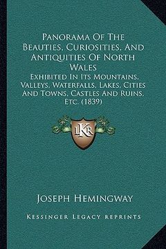 portada panorama of the beauties, curiosities, and antiquities of north wales: exhibited in its mountains, valleys, waterfalls, lakes, cities and towns, castl