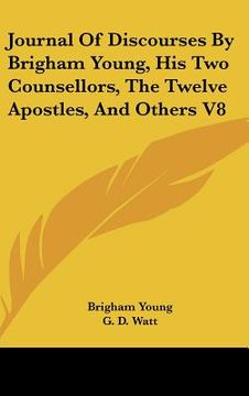 portada journal of discourses by brigham young, his two counsellors, the twelve apostles, and others v8 (en Inglés)
