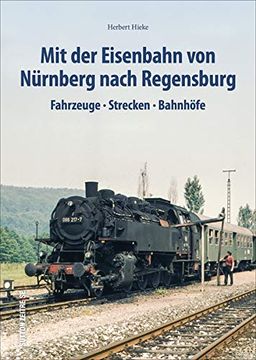 portada Mit der Eisenbahn von Nürnberg Nach Regensburg (en Alemán)
