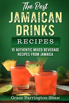 portada The Best Jamaican Drinks Recipes: 15 Authentic Mixed Beverage Recipes from Jamaica (in English)