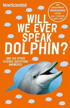 portada Will we Ever Speak Dolphin? And 130 Other Science Questions Answered (New Scientist) (en Inglés)