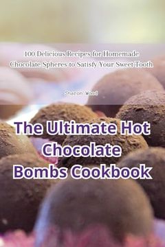portada The Ultimate Hot Chocolate Bombs Cookbook (en Inglés)