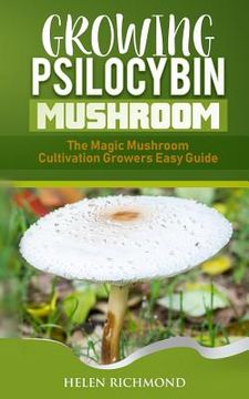 portada Growing Psilocybin Mushroom: The Magic Mushroom Cultivation Growers Easy Guide (en Inglés)