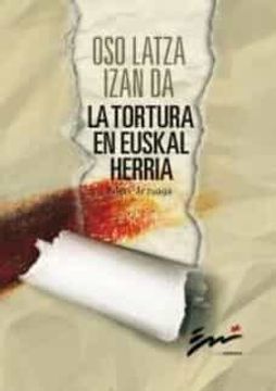 portada Oso Latza Izan da: La Tortura en Euskal Herria