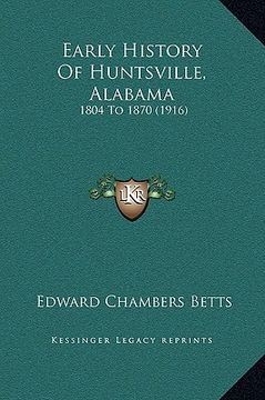 portada early history of huntsville, alabama: 1804 to 1870 (1916)