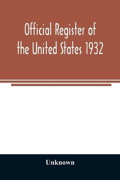 portada Official register of the United States 1932; Containing a List of Persons Occupying Administrative and Supervisory Positions in Each Executive and Jud