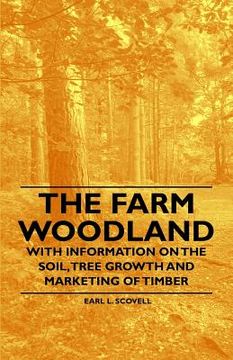 portada the farm woodland - with information on the soil, tree growth and marketing of timber (en Inglés)