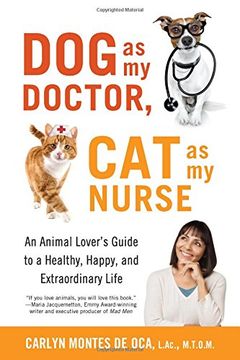 portada Dog as My Doctor, Cat as My Nurse: An Animal Lover’s Guide to a Healthy, Happy, and Extraordinary Life
