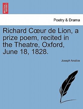 portada richard c ur de lion, a prize poem, recited in the theatre, oxford, june 18, 1828.