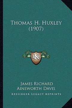 portada thomas h. huxley (1907) (en Inglés)