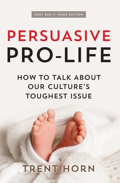 portada Persuasive Pro Life, 2nd Ed: How to Talk about Our Culture's Toughest Issue (in English)