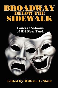 portada broadway below the sidewalk: concert saloons of old new york (en Inglés)
