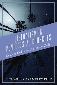 portada Liberalism in Pentecostal Churches: Knowing God in an Unorthodox World (en Inglés)