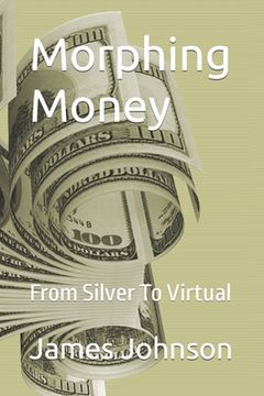 portada Morphing Money: From Silver To Virtual (en Inglés)