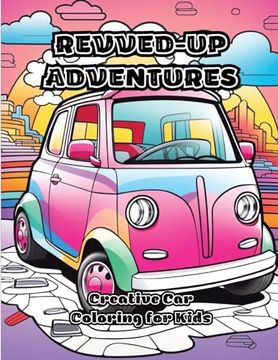 portada Revved-Up Adventures: Creative car Coloring for Kids (en Inglés)