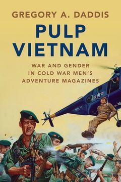 portada Pulp Vietnam: War and Gender in Cold war Men'S Adventure Magazines (Military, War, and Society in Modern American History) 