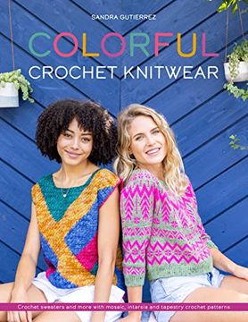 portada Colorful Crochet Knitwear: Crochet Sweaters and More With Mosaic, Intarsia and Tapestry Crochet Patterns (en Inglés)