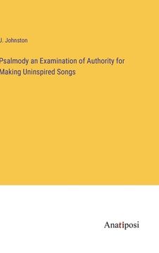 portada Psalmody an Examination of Authority for Making Uninspired Songs (en Inglés)