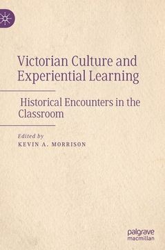 portada Victorian Culture and Experiential Learning: Historical Encounters in the Classroom (in English)