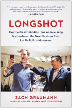 portada Longshot: How Political Nobodies Took Andrew Yang National--And the New Playbook That Let Us Build a Movement (en Inglés)