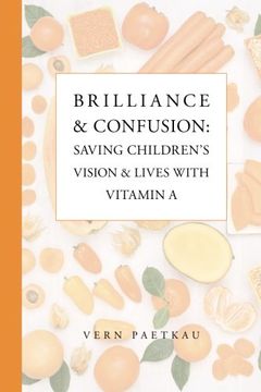 portada Brilliance & Confusion: Saving Children's Vision & Lives With Vitamin A